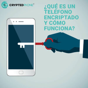 Cryptedphone - Qué es un teléfono encriptado y cómo funciona
